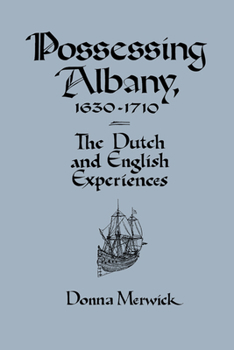 Hardcover Possessing Albany, 1630 1710: The Dutch and English Experiences Book