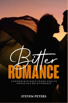 Paperback Bitter Romance: Common avoidable mistakes young adults make in a relationship. Book