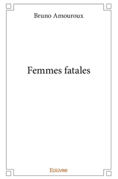 Femmes fatales (French Edition)