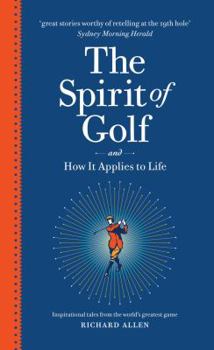 Paperback The Spirit of Golf and How It Applies to Life: Inspirational Tales from the World's Greatest Game Book