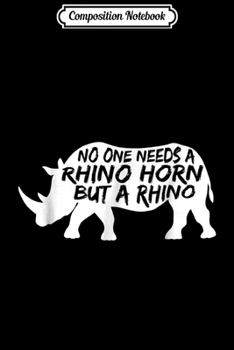 Paperback Composition Notebook: No One Needs a Rhino Horn But a Rhino Animal Rights Journal/Notebook Blank Lined Ruled 6x9 100 Pages Book