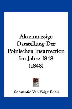 Paperback Aktenmassige Darstellung Der Polnischen Insurrection Im Jahre 1848 (1848) [German] Book