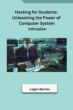 Paperback Hacking for Students: Unleashing the Power of Computer System Intrusion Book