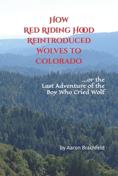 How Red Riding Hood Reintroduced Wolves to Colorado: or the Last Adventure of the Boy Who Cried Wolf (World Religions) B0CP1YFDFX Book Cover