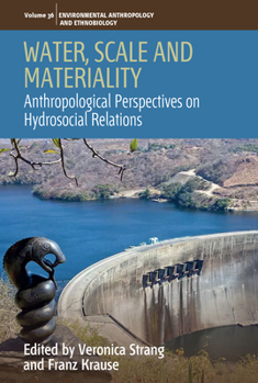 Library Binding Water, Scale and Materiality: Anthropological Perspectives on Hydrosocial Relations Book