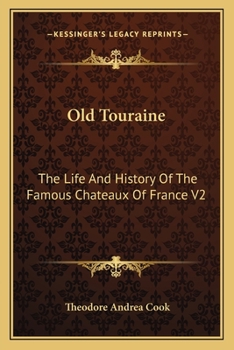 Paperback Old Touraine: The Life And History Of The Famous Chateaux Of France V2 Book