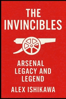 Paperback The Invincibles: Arsenal Legacy and Legend Book