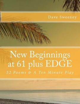 Paperback New Beginnings at 61 plus EDGE: 52 Poems & A Ten Minute Play Book
