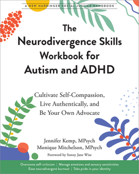 Paperback The Neurodivergence Skills Workbook for Autism and ADHD: Cultivate Self-Compassion, Live Authentically, and Be Your Own Advocate Book