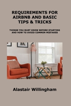 Paperback Requirements for Airbnb and Basic Tips & Tricks: Things You Must Know Before Starting and How to Avoid Common Mistakes Book