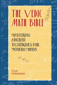 Paperback The Vedic Math Bible: Mastering Ancient Techniques for Modern Minds Book
