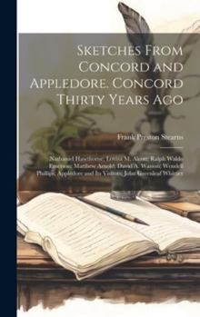 Hardcover Sketches From Concord and Appledore. Concord Thirty Years ago; Nathaniel Hawthorne; Louisa M. Alcott; Ralph Waldo Emerson; Matthew Arnold; David A. Wa Book