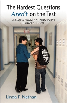 Paperback The Hardest Questions Aren't on the Test: Lessons from an Innovative Urban School Book
