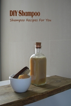 DIY Shampoo: Shampoo Recipes For You: DIY Shampoo