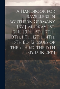 Paperback A Handbook for Travellers in Southern Germany [By J. Murray. 1St, 2Nd] 3Rd, 5Th, 7Th-9Th, 11Th, 12Th, 14Th, 15Th Ed. [2 Issues of the 7Th Ed. the 15Th Book