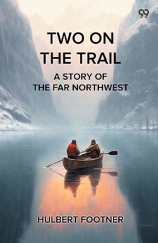 Two On The Trail A Story Of The Far Northwest