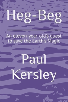 Paperback Heg-Beg: An eleven-year-old's quest to save the Earth's Magic Book