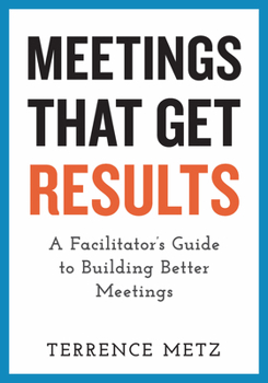 Paperback Meetings That Get Results: A Facilitator's Guide to Building Better Meetings Book