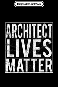 Composition Notebook: Architects - Architects Lives Matter Vintage  Journal/Notebook Blank Lined Ruled 6x9 100 Pages