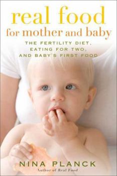 Paperback Real Food for Mother and Baby: The Fertility Diet, Eating for Two, and Baby's First Foods Book
