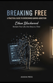 Paperback Breaking Free: A Practical Guide to Overcoming Gaming Addiction: Reclaim Your Life, One Step at a Time Book