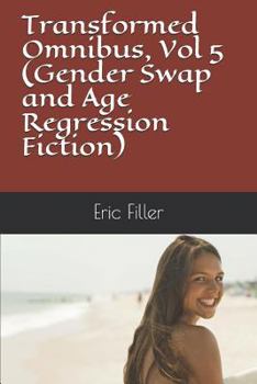 Paperback Transformed Omnibus, Vol 5 (Gender Swap and Age Regression Fiction) Book