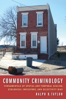 Hardcover Community Criminology: Fundamentals of Spatial and Temporal Scaling, Ecological Indicators, and Selectivity Bias Book