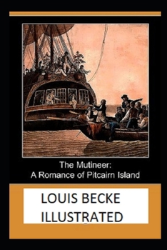 The Mutineer: A Romance of Pitcairn Island Illustrated
