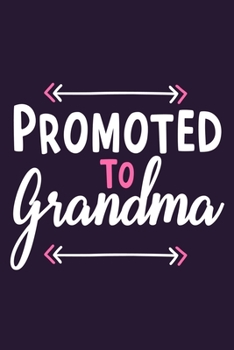 Promoted To Grandma: Blank Lined Notebook: Grandparent Gift Journal Keepsake 6x9 | 110 Blank  Pages | Plain White Paper | Soft Cover Book