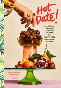 Hardcover Hot Date!: Sweet & Savory Recipes Celebrating the Date, from Party Food to Everyday Feasts Book