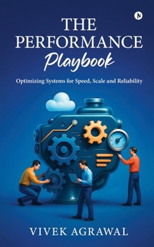 Paperback The Performance Playbook: Optimizing Systems for Speed, Scale and Reliability Book