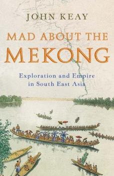 Hardcover Mad About the Mekong : Exploration and Empire in South East Asia Book