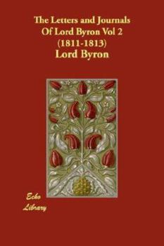 The Letters and Journals of Lord Byron, Volume 2 (1811-1813)