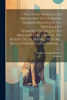 Paperback Nouveau Manuel De Médecine Vétérinaire Homoeopathique Ou Traitement Homoeopathique Des Maladies Du Cheval, Du Boeuf, De La Brebis, Du Porc, De La Chèv [French] Book