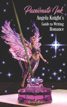 Passionate Ink: Angela Knight's Guide to Writing Romance (Women's Fiction Writing Guides)