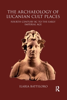 The Archaeology of Lucanian Cult Places: Fourth Century BC to the Early Imperial Age