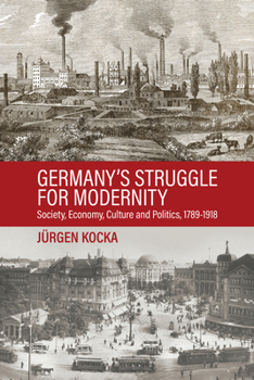 Library Binding Germany's Struggle for Modernity: Society, Economy, Culture, and Politics, 1789-1918 Book