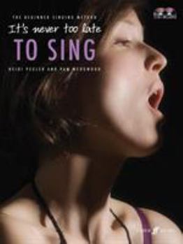 Paperback It's Never Too Late to Sing: The Beginner Singing Method, Book & 2 CDs Book