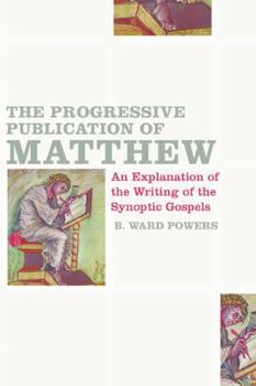Paperback The Progressive Publication of Matthew: An Explanation of the Writing of the Synoptic Gospels Book