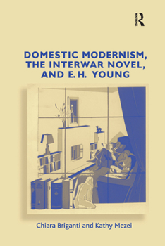 Paperback Domestic Modernism, the Interwar Novel, and E.H. Young Book