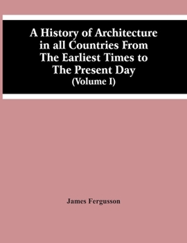 Paperback A History Of Architecture In All Countries From The Earliest Times To The Present Day (Volume I) Book