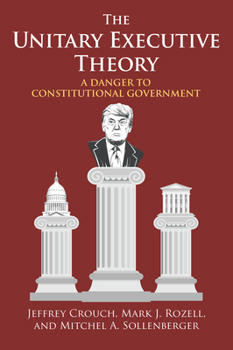 Hardcover The Unitary Executive Theory: A Danger to Constitutional Government Book