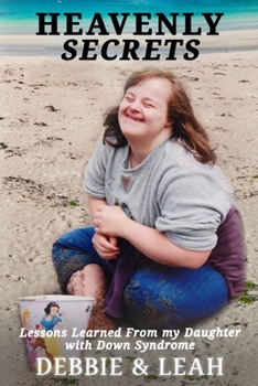 Paperback Heavenly Secrets: Lessons Learned from my Daughter with Down Syndrome Book