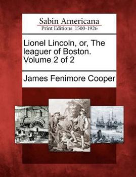 Lionel Lincoln; or, The leaguer of Boston .. Volume 2