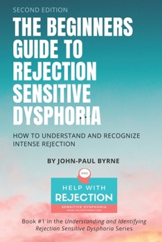 Paperback The Beginners Guide to Rejection Sensitive Dysphoria: How to Understand and Recognize Intense Rejection Book
