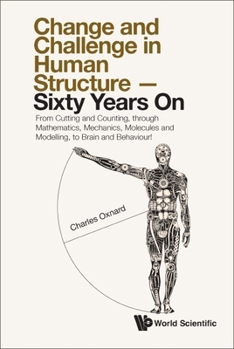 Hardcover Change and Challenge in Human Structure - Sixty Years On: From Cutting and Counting, Through Mathematics, Mechanics, Molecules and Modelling, to Brain Book