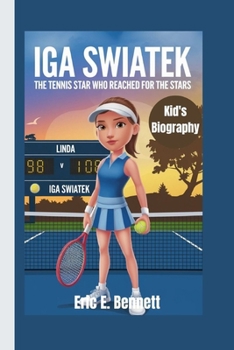 IGA SWIATEK: The Tennis Star Who Reached for the Stars– kid's Biography