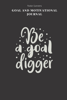 Be A Goal Digger - Goal and Motivational Journal: 2020 Monthly Goal Planner And Vision Board Journal For Men & Women