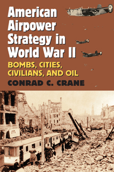 Paperback American Airpower Strategy in World War II: Bombs, Cities, Civilians, and Oil Book