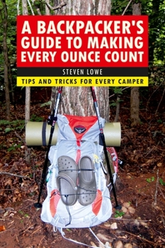 Paperback A Backpacker's Guide to Making Every Ounce Count: Tips and Tricks for Every Hike Book